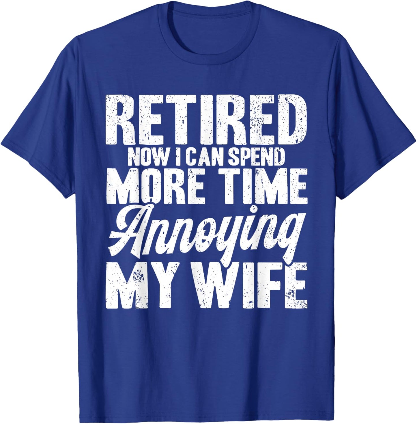 Retired Annoying My Wife Retirement T-Shirt - T-Shirt | Royal