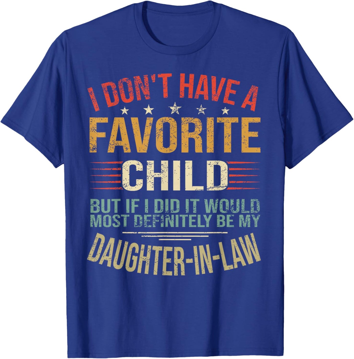 I Don't Have A Favorite Child But If I Did It Would Most T-Shirt - T-Shirt | Royal