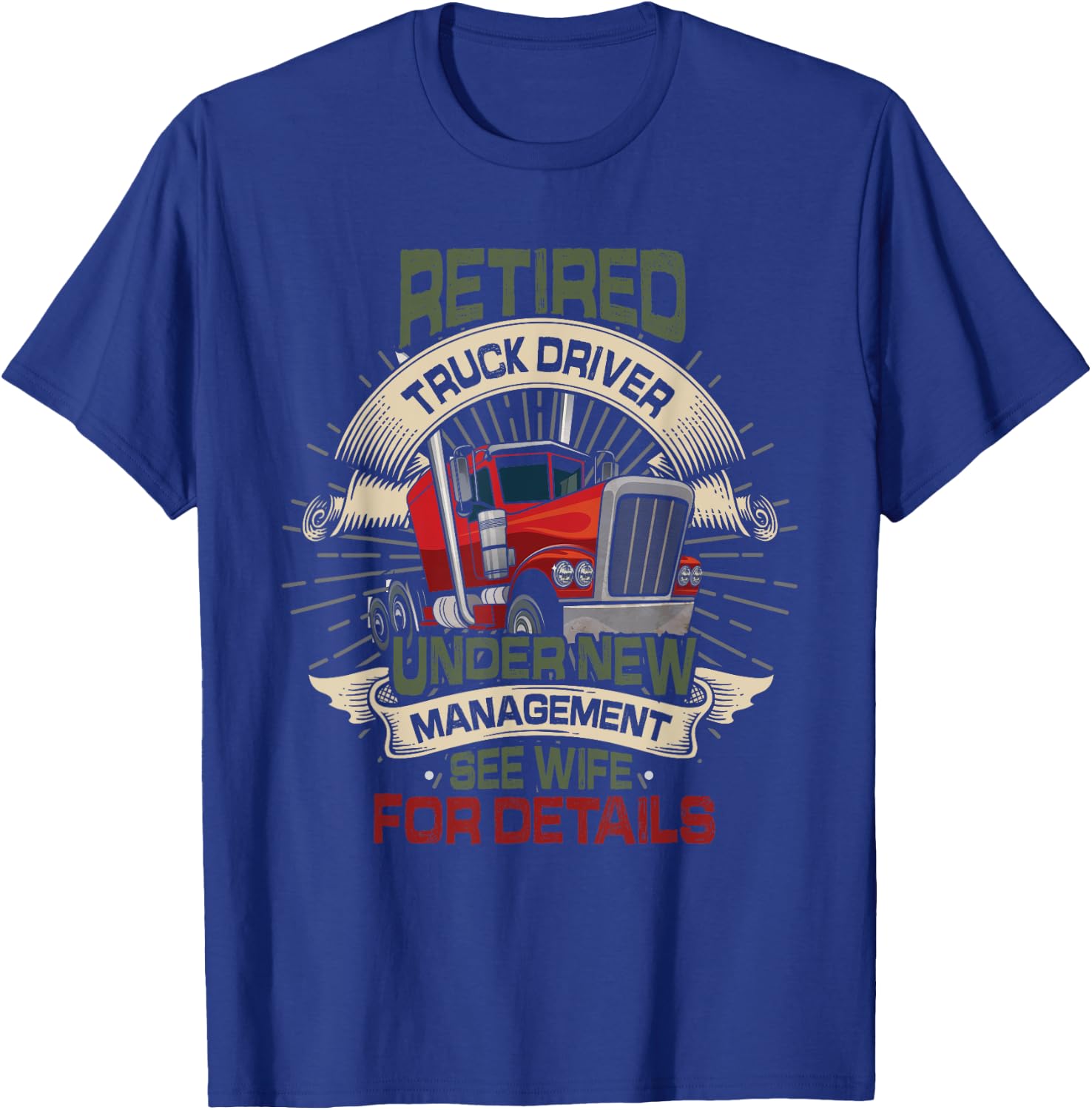 Retired Trucker See Wife Funny Truck Driver Retirement T-Shirt - T-Shirt | Royal