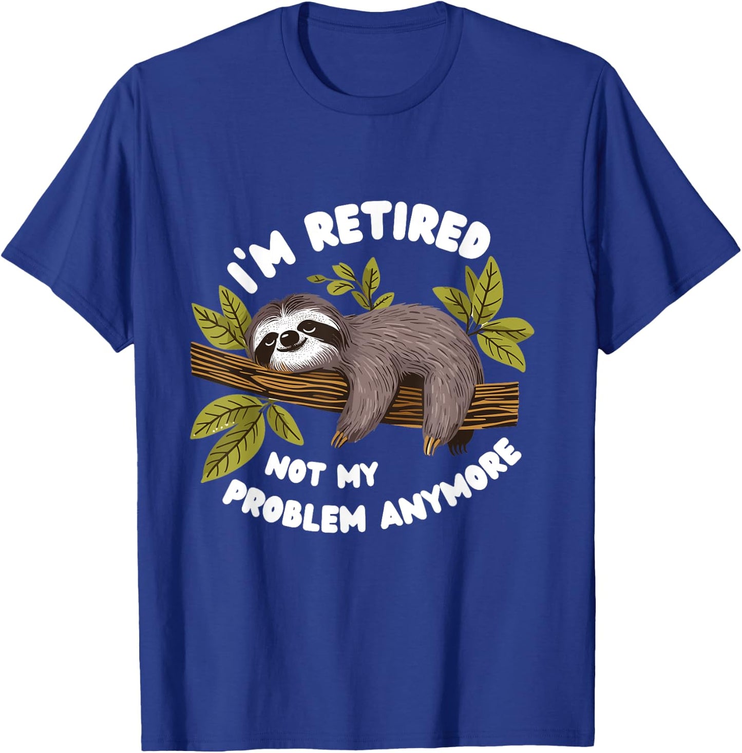 I'm Retired.Not My Problem Anymore Funny Sloth 2025. T-Shirt - T-Shirt | Royal