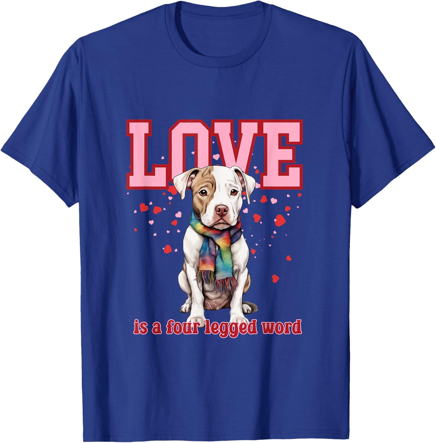 Pitbull Love is a Four Legged Word Pride Valentine T-Shirt - T-Shirt | Royal