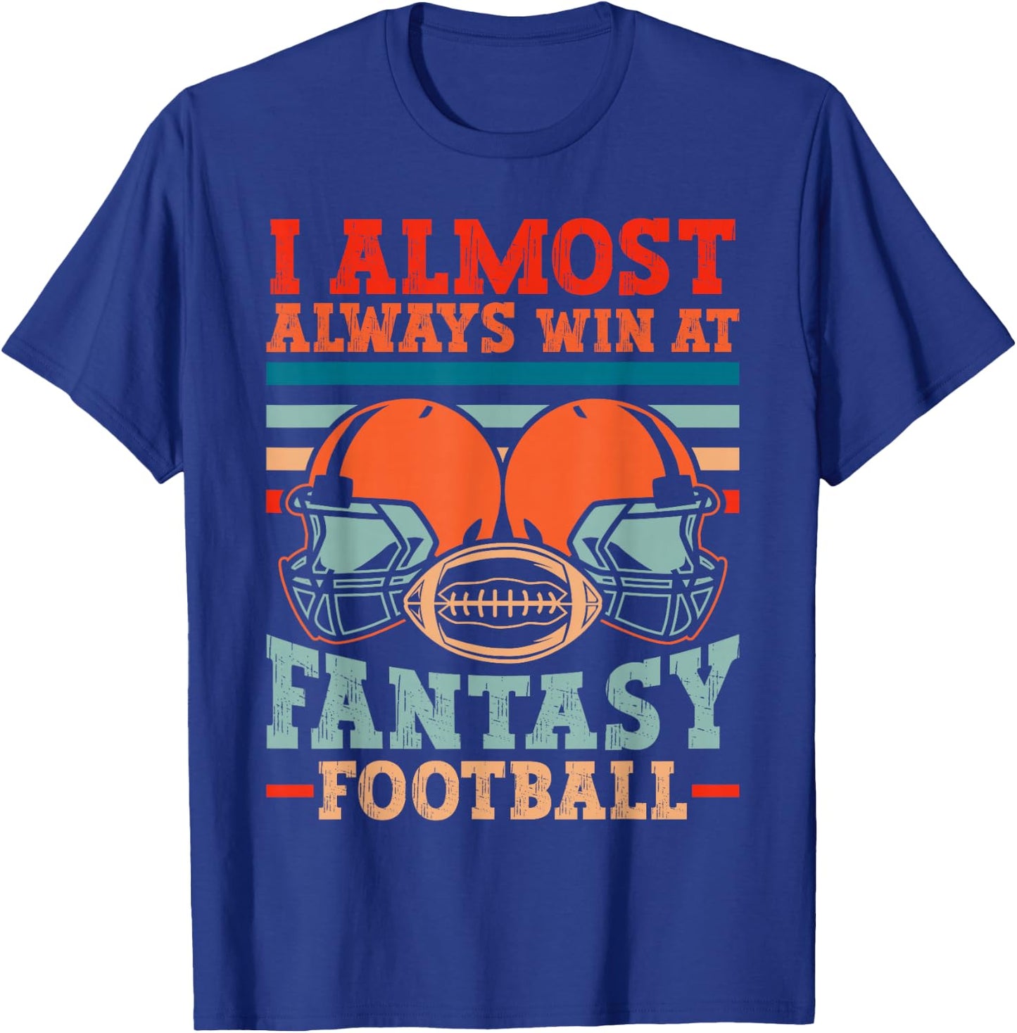 Funny I Almost Always Almost Win At Fantasy Football T-Shirt - T-Shirt | Royal