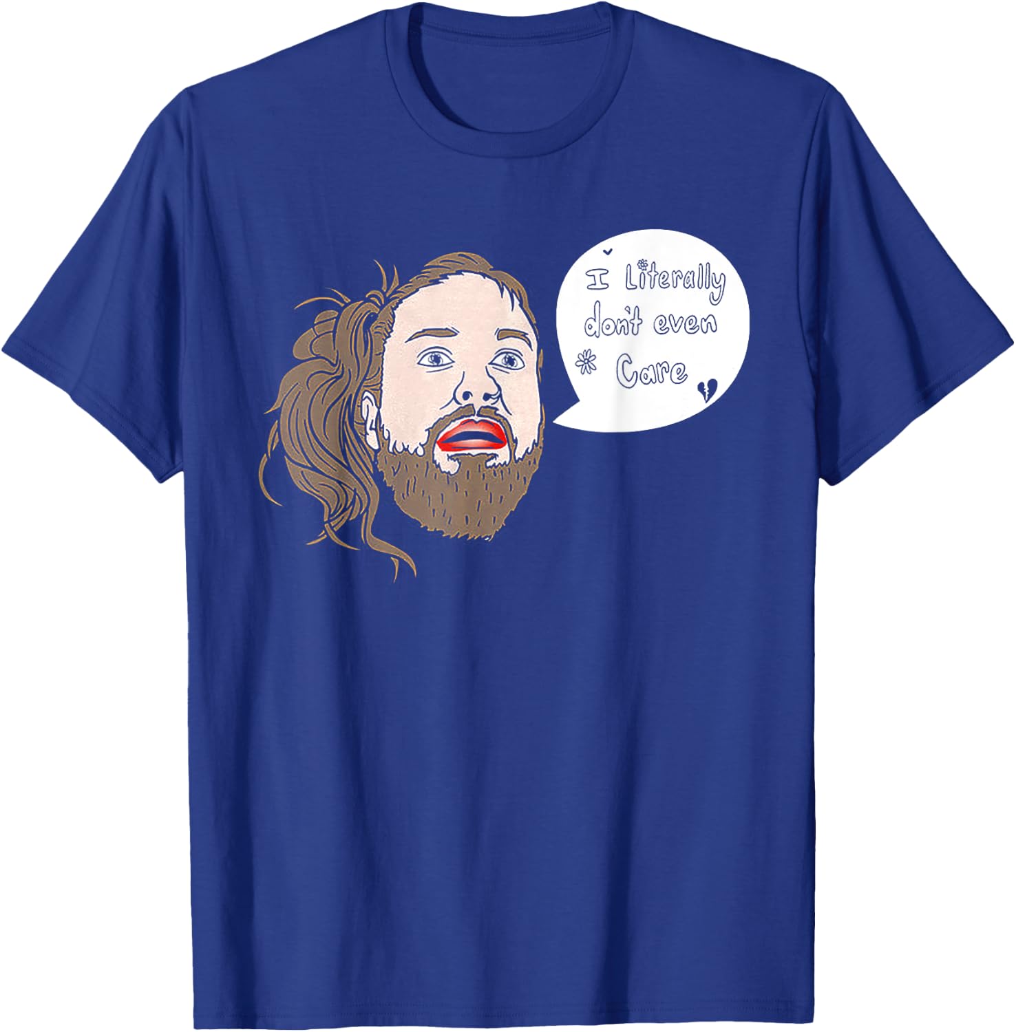 I Literally Don't Even Care T-Shirt - T-Shirt | Royal