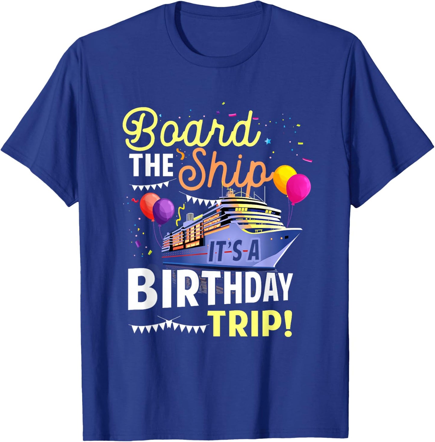 Cruising Board The Ship Its Birthday Trip Vacation Cruise T-Shirt - T-Shirt | Royal