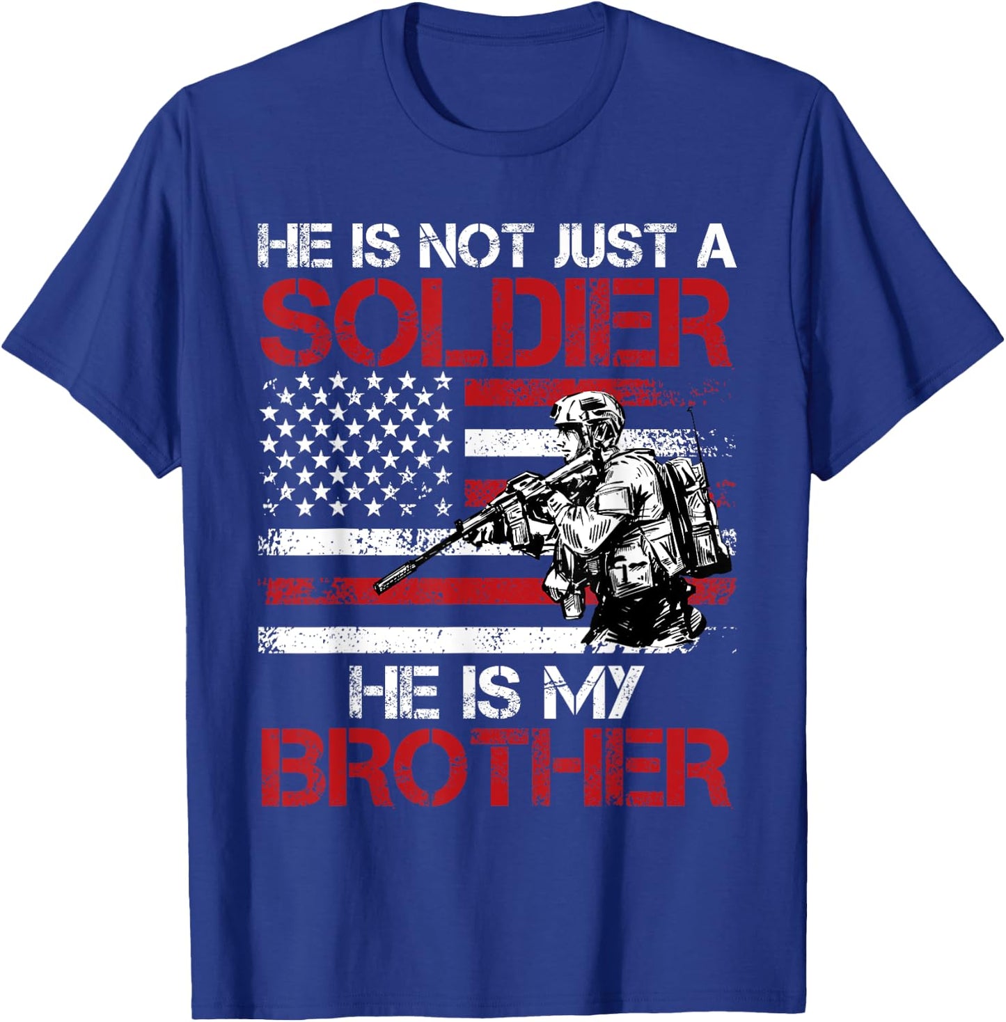 He is not just a Soldier He is my Brother USA Military fan T-Shirt - T-Shirt | Royal