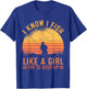 Fishing I Know I Fish Like A Girl Try To Keep Up T-Shirt - T-Shirt | Royal