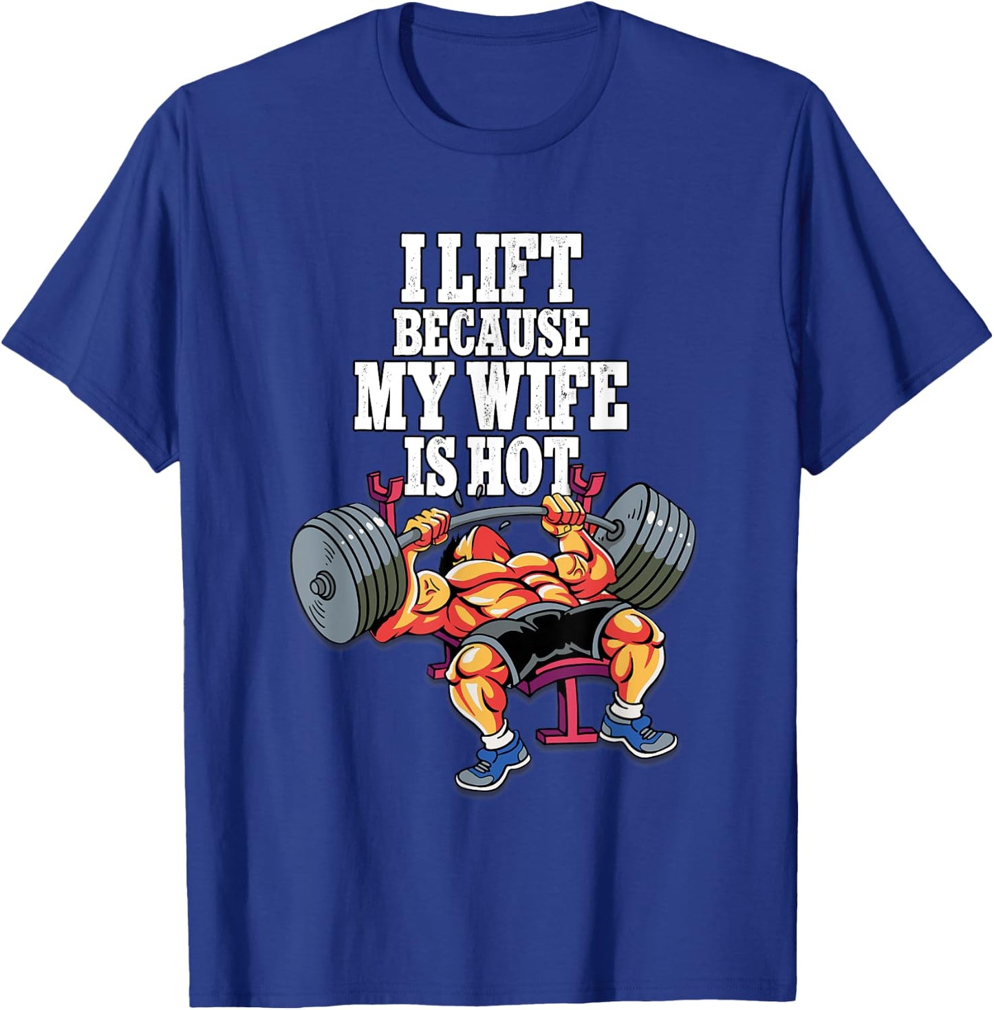 I Lift Because My Wife Is Hot Weightlifting Gym T-Shirt - T-Shirt | Royal