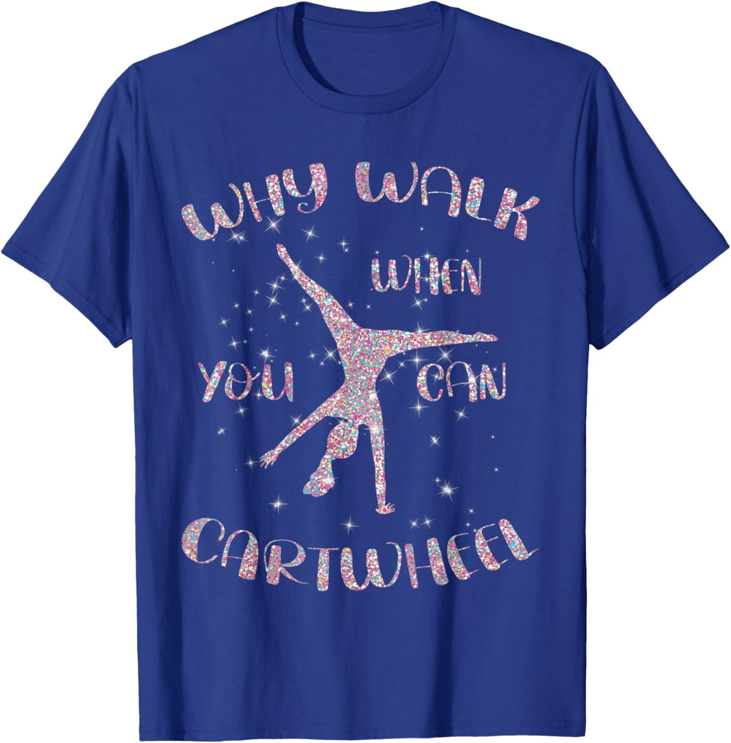 Gymnastics Why Walk When You Can Cartwheel T-Shirt - T-Shirt | Royal