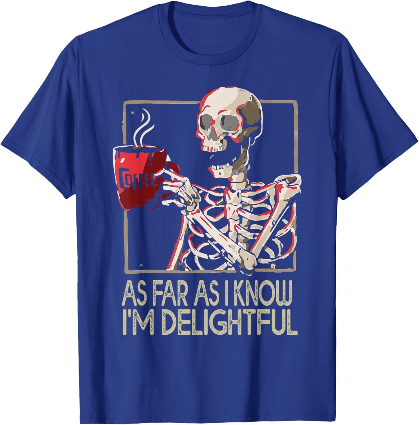 As Far As I Know I'm Delightful Skeleton Sarcasm Funny Quote T-Shirt - T-Shirt | Royal