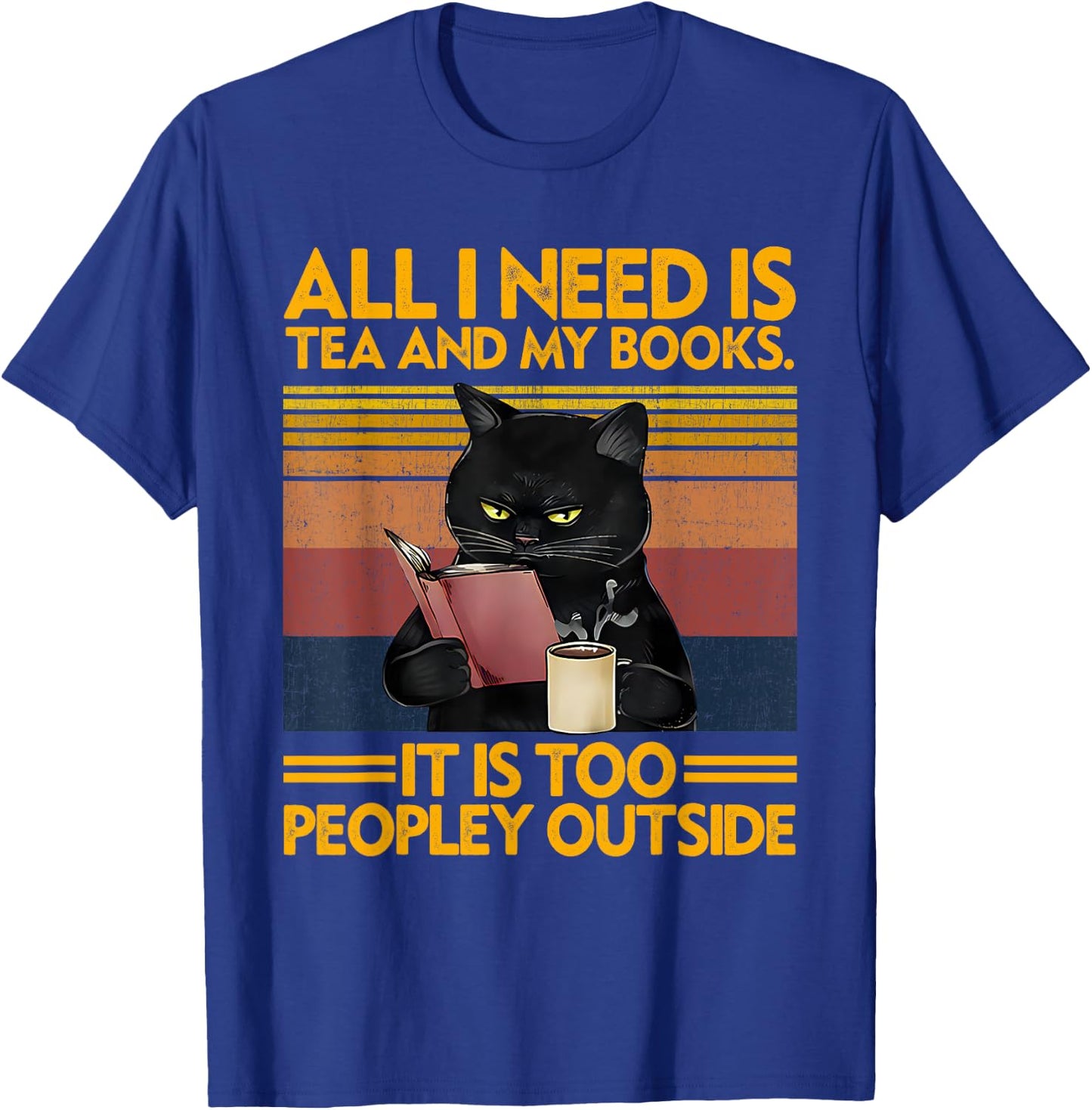 All I Need Is Tea And My Books It Is Too Peopley Funny Cat Men Women T-Shirt - T-Shirt | Royal