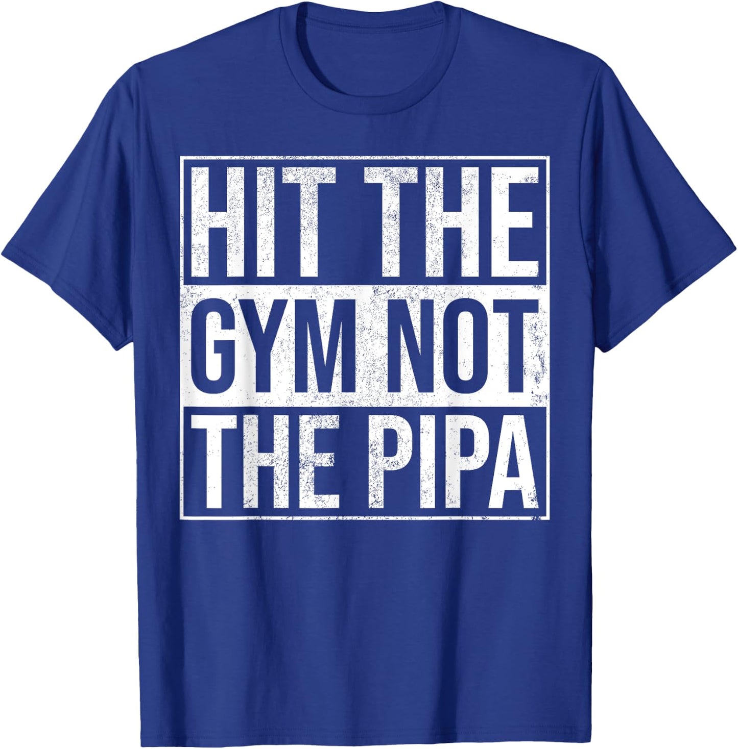 Hit The Gym Not The Pipa T-Shirt - T-Shirt | Royal
