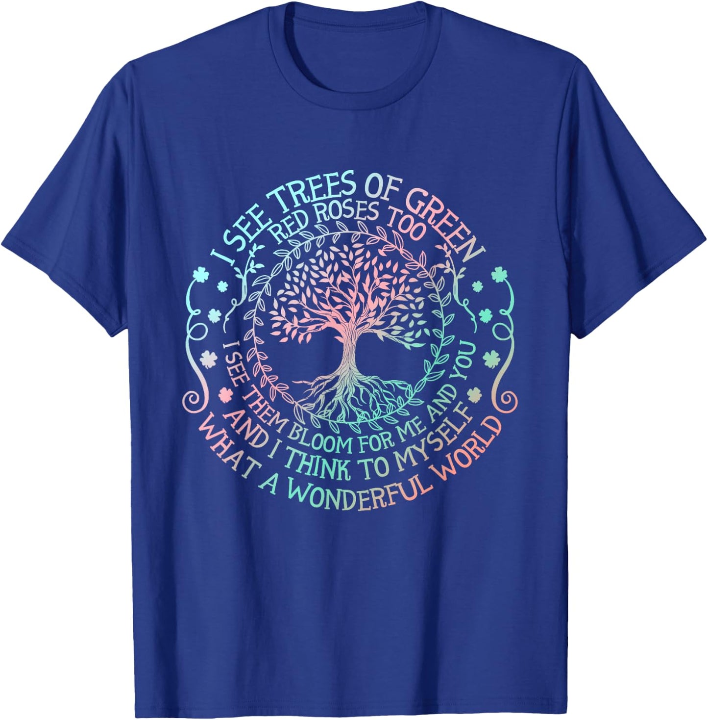 I See Trees Of Green Red Roses Too What A Wonderful World T-Shirt - T-Shirt | Royal