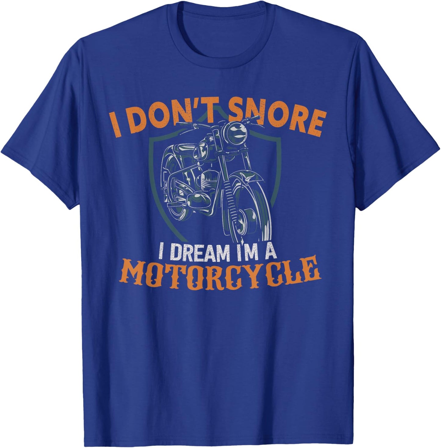 I Don't Snore I Dream I'm A Motorcycle T-Shirt - T-Shirt | Royal