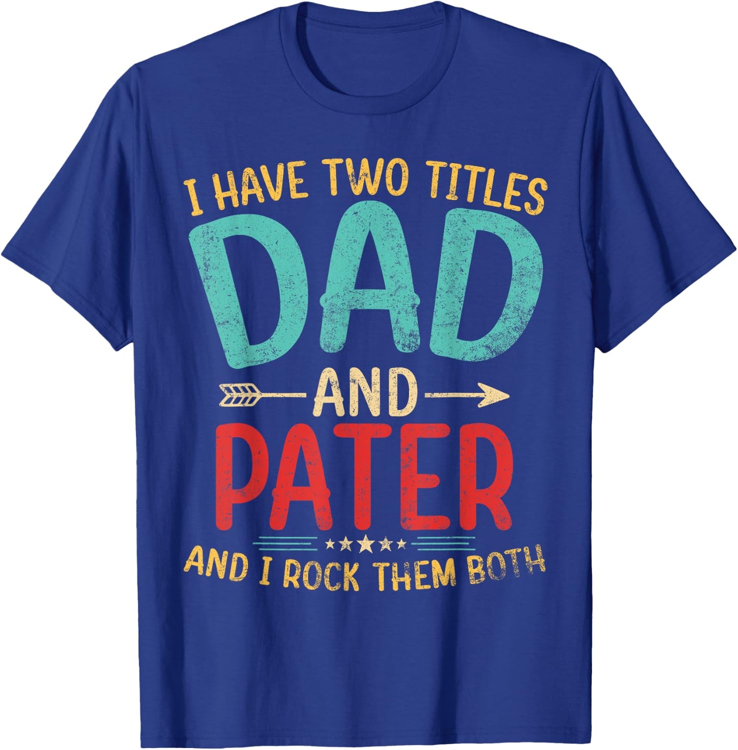 I Have Two Titles Dad And Pater Father's Day Grandpa Gift T-Shirt - T-Shirt | Royal