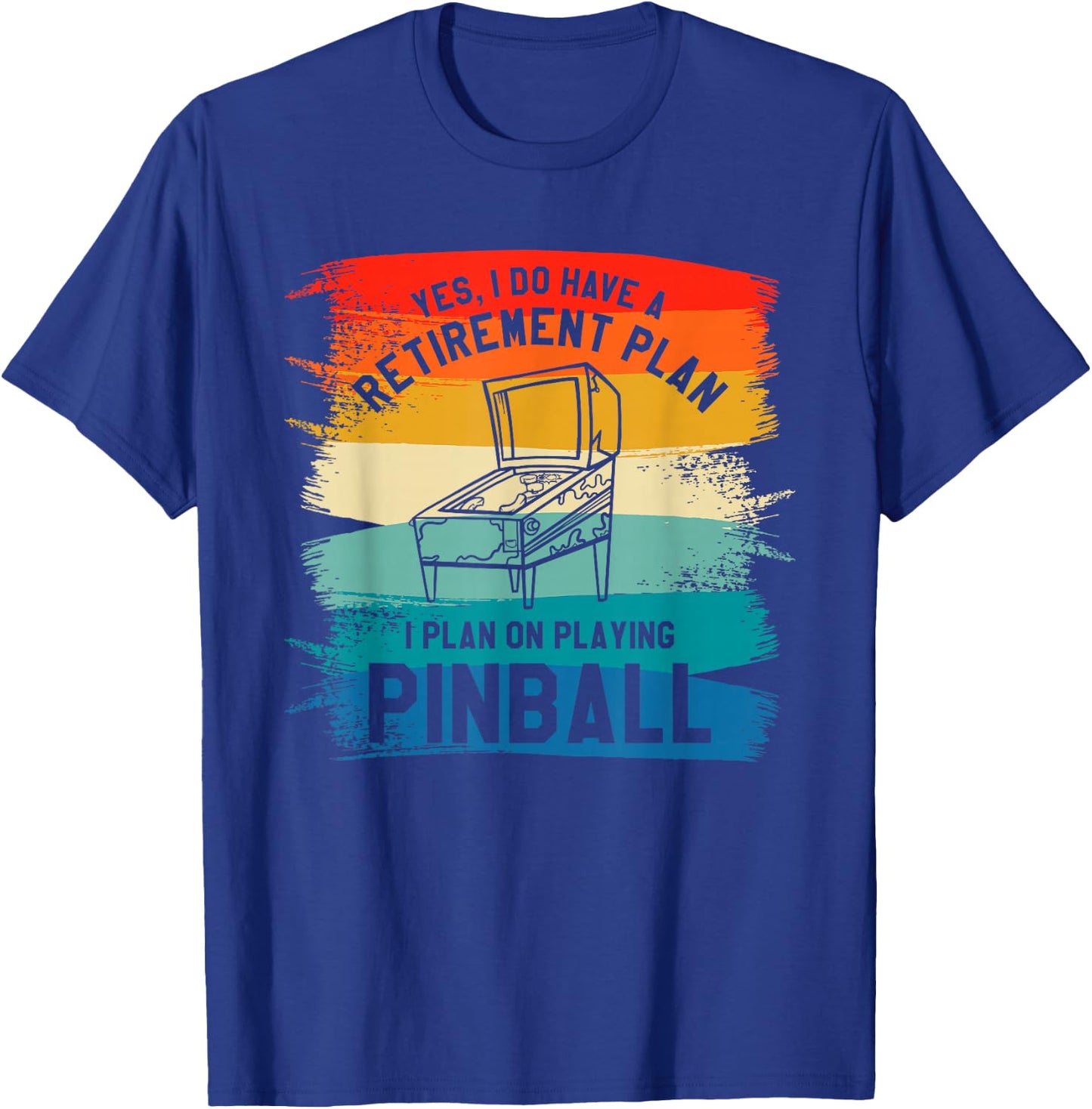 Yes I Have A Retirement Plan I Plan On Playing Pinball T-Shirt - T-Shirt | Royal