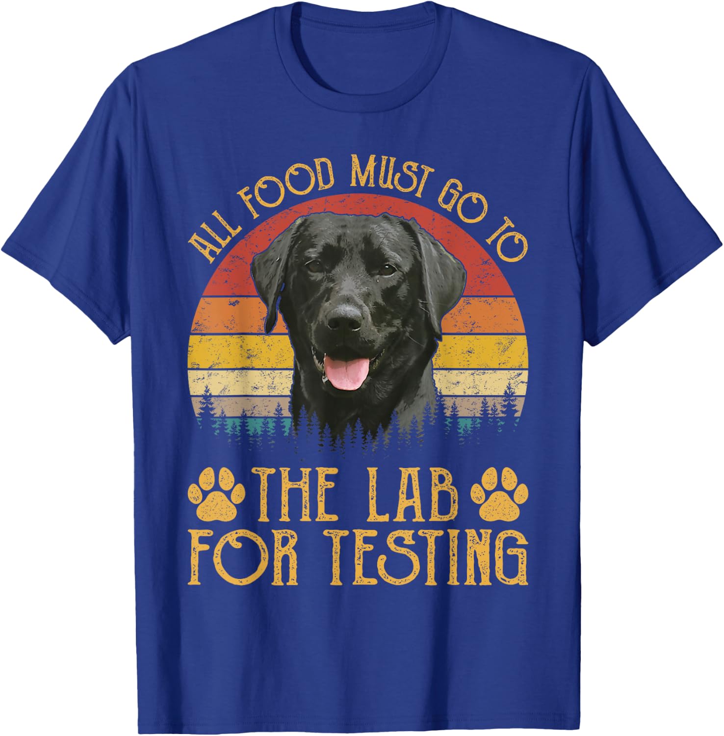 All Food Must Go To The Lab For Testing Labrador Retriever T-Shirt - T-Shirt | Royal