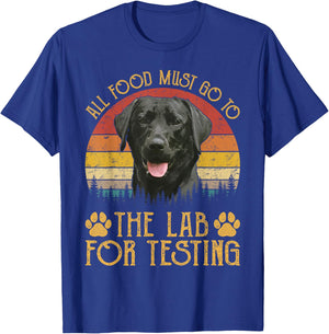 All Food Must Go To The Lab For Testing Labrador Retriever T-Shirt - T-Shirt | Royal