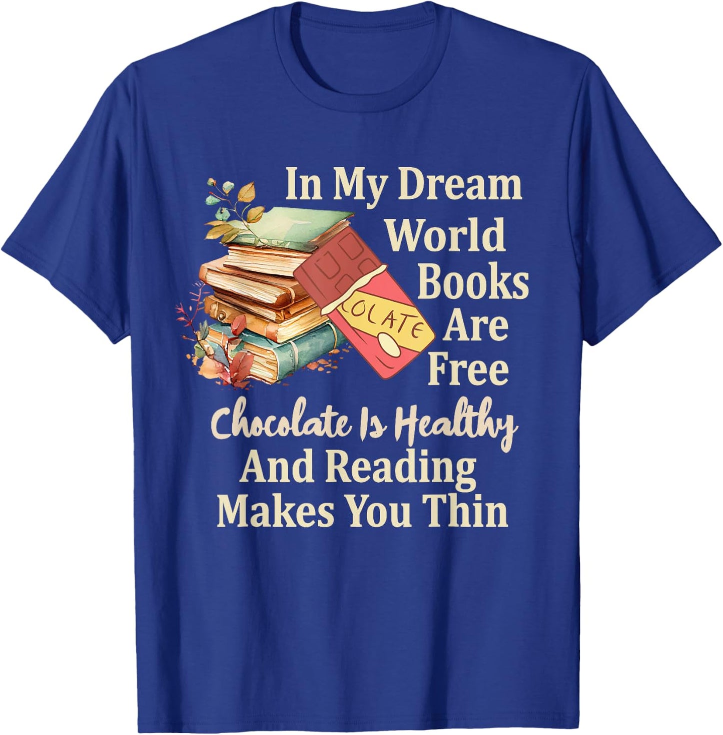In My Dream World Books Free Chocolate Healthy Reading Funny T-Shirt - T-Shirt | Royal