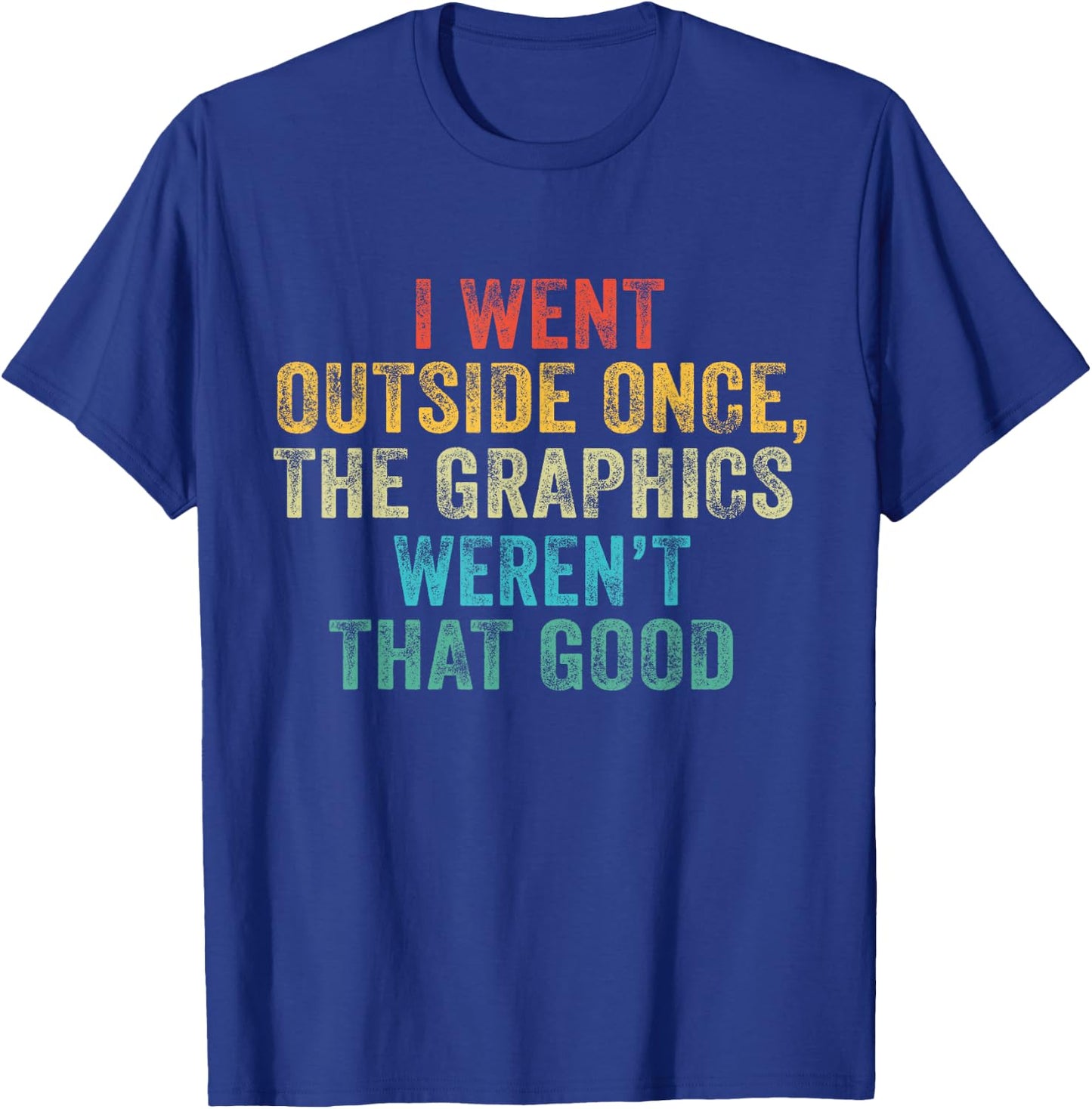 Funny I Went Outside Once, Graphics Weren't That Good Video T-Shirt - T-Shirt | Royal