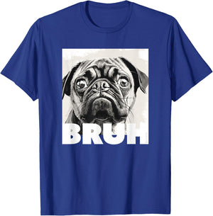 Simple Cute Pug Meme Bruh Fashion Cute Pug Says Bruh Funny Dog Fashion T-Shirt - T-Shirt | Royal