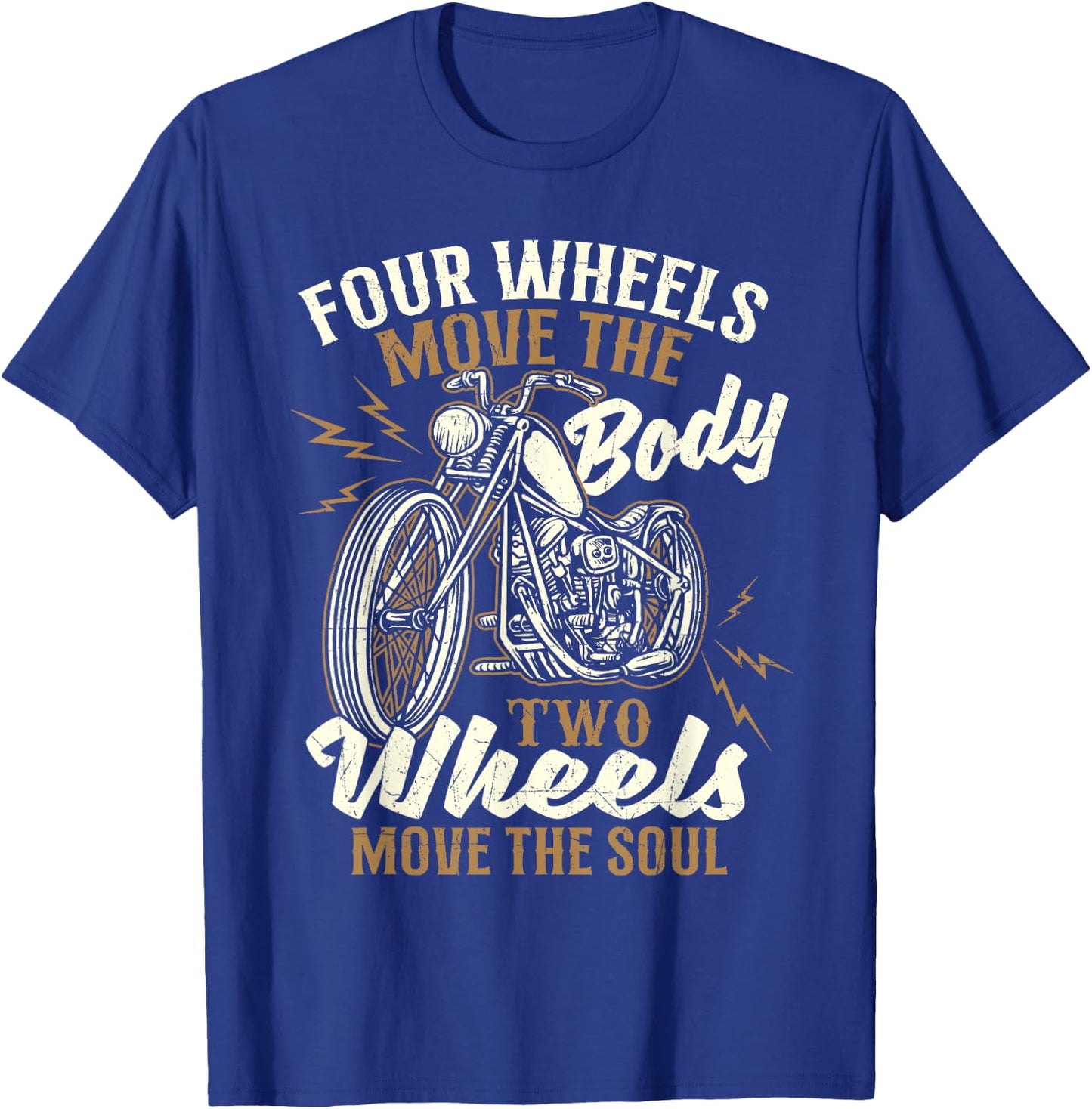 Four Wheels Move The Body - Biker Motorcycle Motorcycling T-Shirt - T-Shirt | Royal