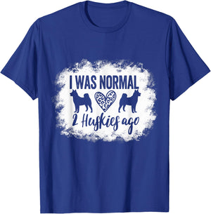 I Was Normal 2 Huskies ago Husky Mom Husky Dad T-Shirt - T-Shirt | Royal