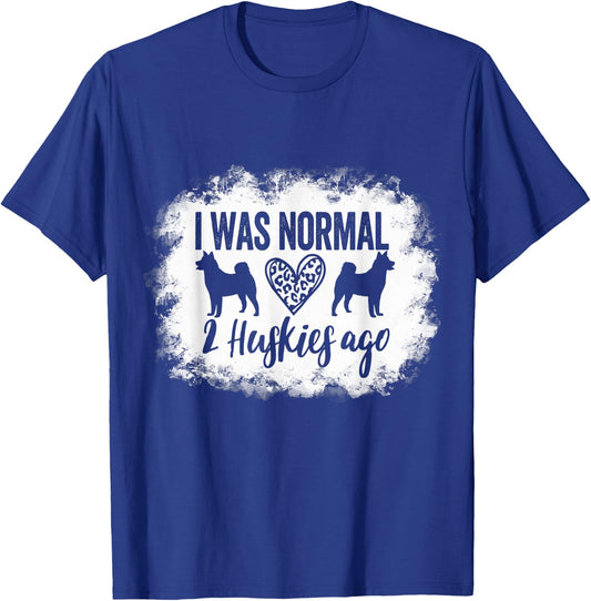 I Was Normal 2 Huskies ago Husky Mom Husky Dad T-Shirt - T-Shirt | Royal
