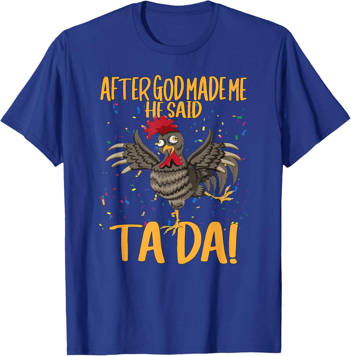 After God Made Me He Said Ta Da Farmer Chickens Farm T-Shirt - T-Shirt | Royal