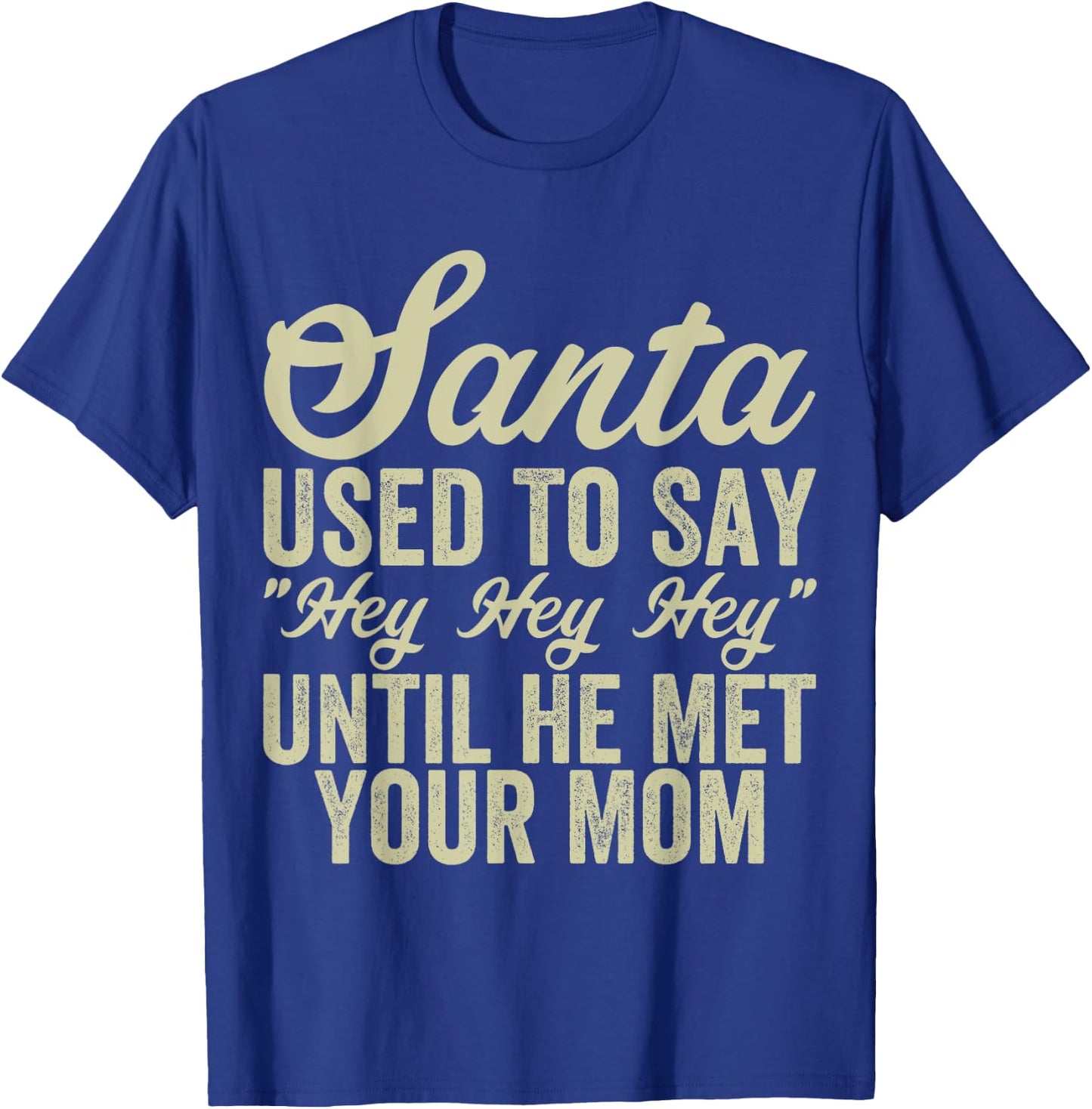 Funny Christmas Santa Used To Say "Hey Hey Hey" men women T-Shirt - T-Shirt | Royal