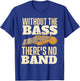Without The Bass - Bassist Guitarist Bass Guitar Player Small T-Shirt - T-Shirt | Royal