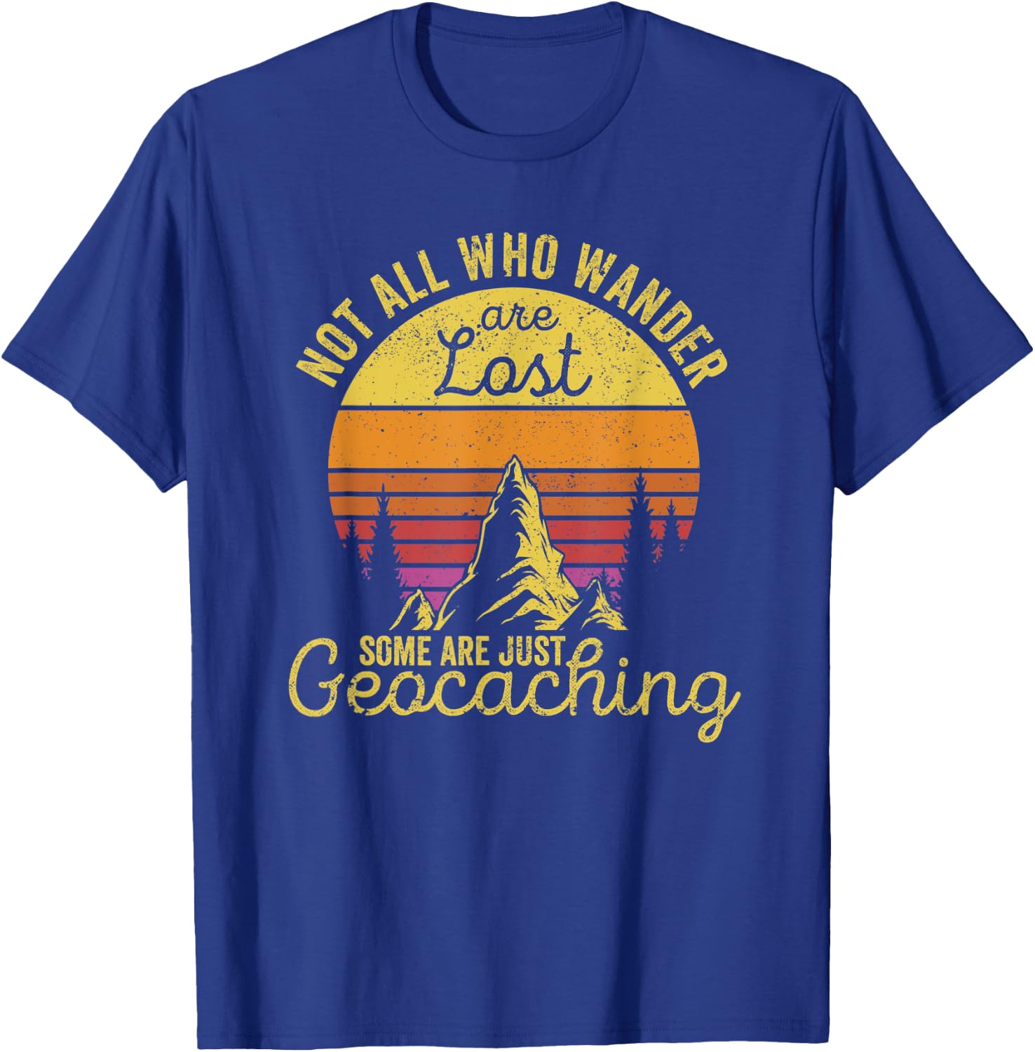 Not All Who Wander Are Lost Funny Geocaching Outdoor Travel T-Shirt - T-Shirt | Royal