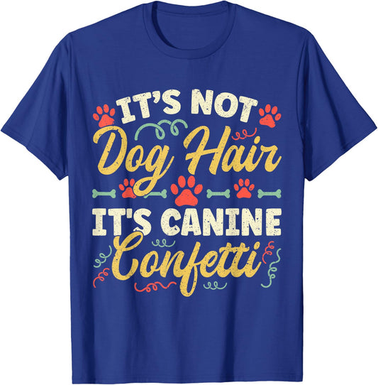 Dog Groomer It's Not Dog Hair It's Canine Confetti T-Shirt - T-Shirt | Royal