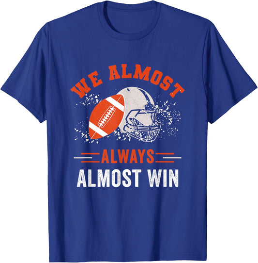 We Almost Always Almost Win , Funny Football Fans T-Shirt - T-Shirt | Royal