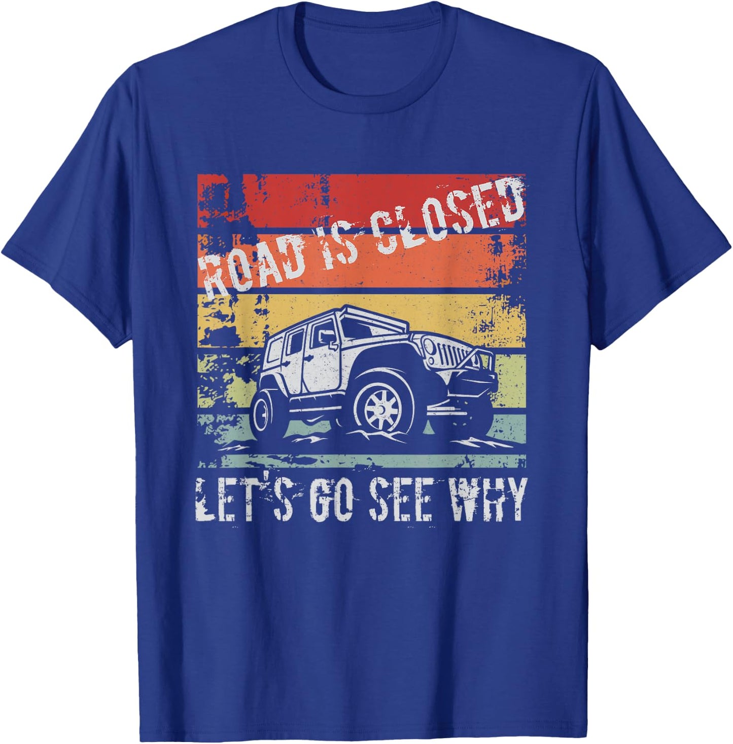 Road Is Closed Let's Go See Why T-Shirt - T-Shirt | Royal