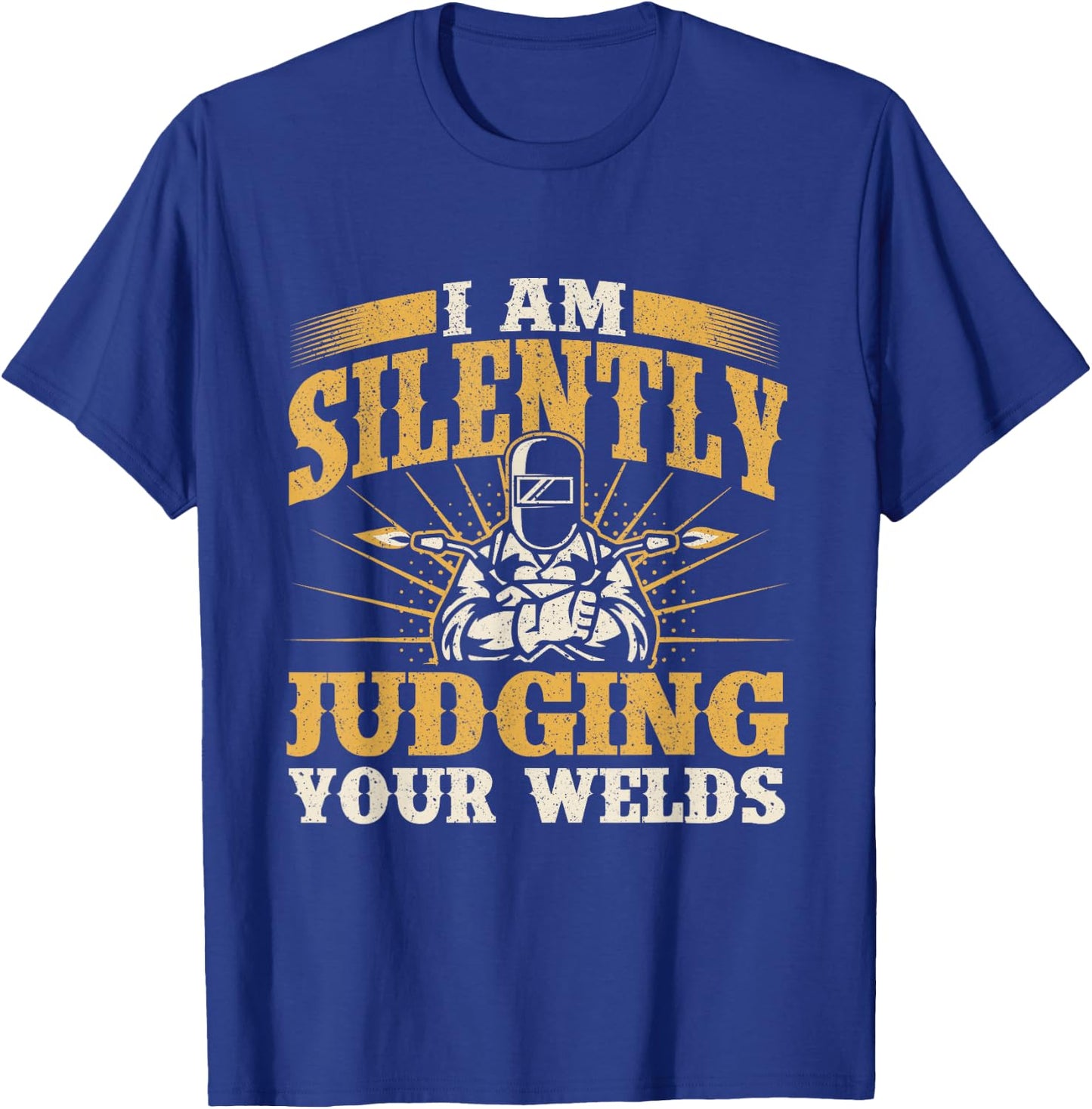 I Am Silently Judging Your Welds - Welder Construction Work T-Shirt - T-Shirt | Royal