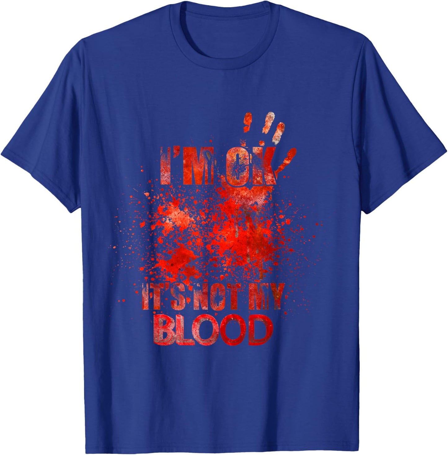 I'm Ok It's Not My Blood - Funny Horror T-Shirt - T-Shirt | Royal