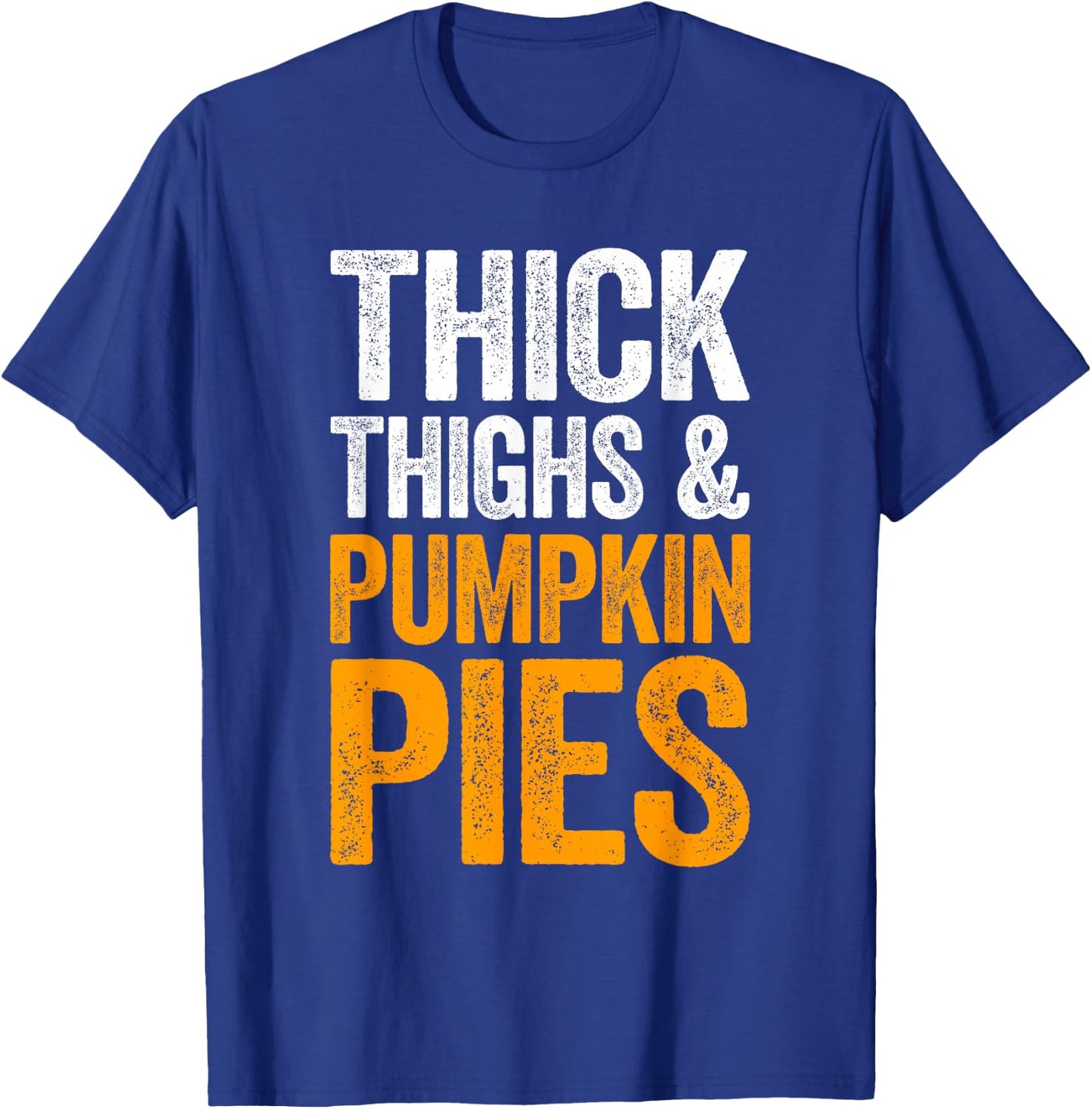 Thick Thighs And Pumpkin Pies Shirt Adult Men Women Kids T-Shirt - T-Shirt | Royal