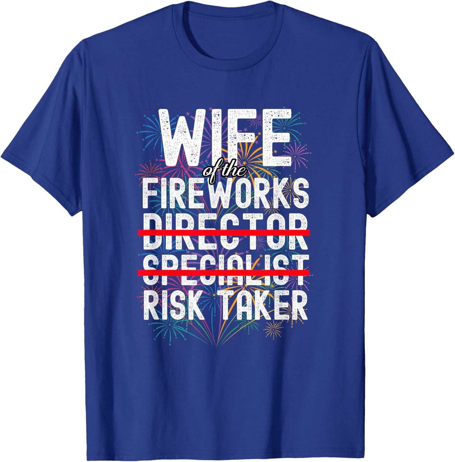Wife of The Fireworks Director | Funny Risk Taker T-Shirt - T-Shirt | Royal