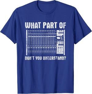 What Part of You Understand Sound Engineer Sound Guy T-Shirt - T-Shirt | Royal