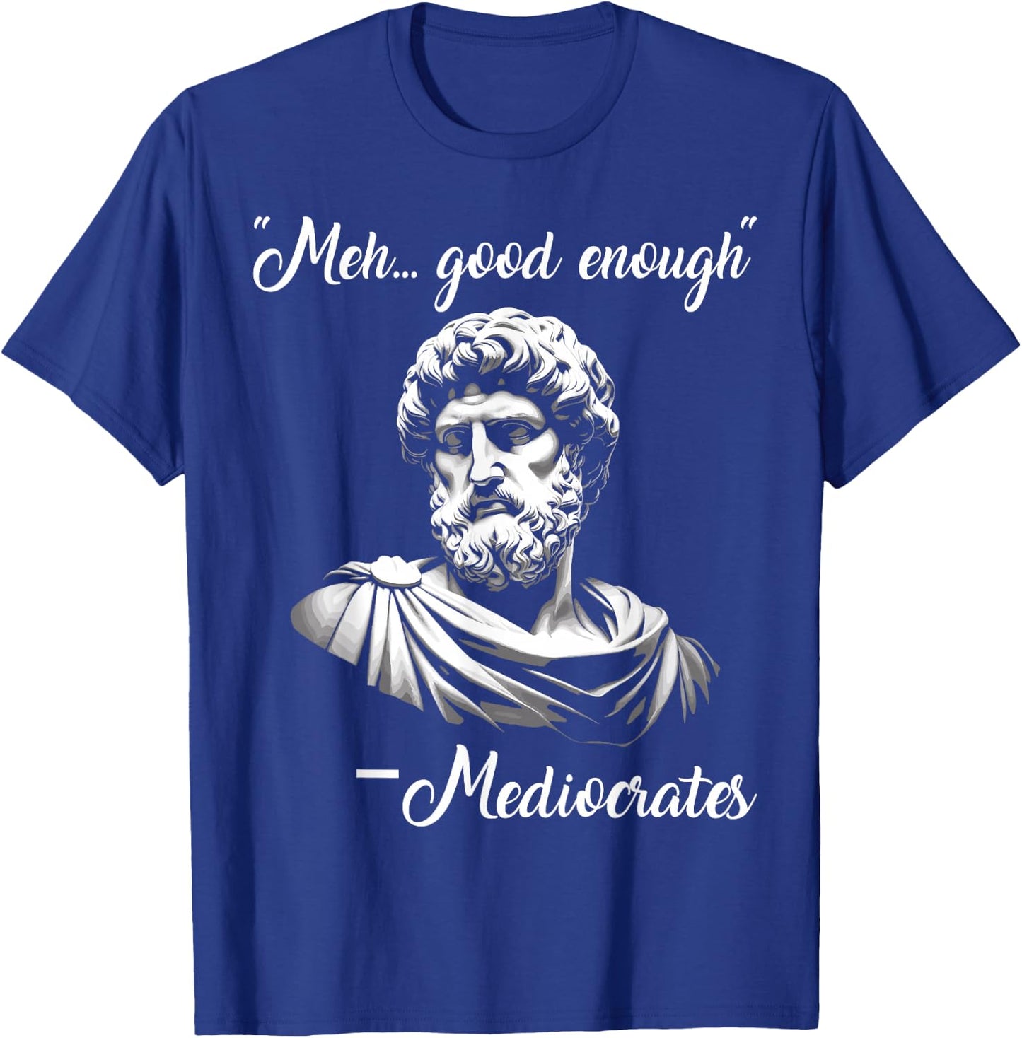 Meh Good Enough mediocrates Funny demotivational Greek Quote T-Shirt - T-Shirt | Royal