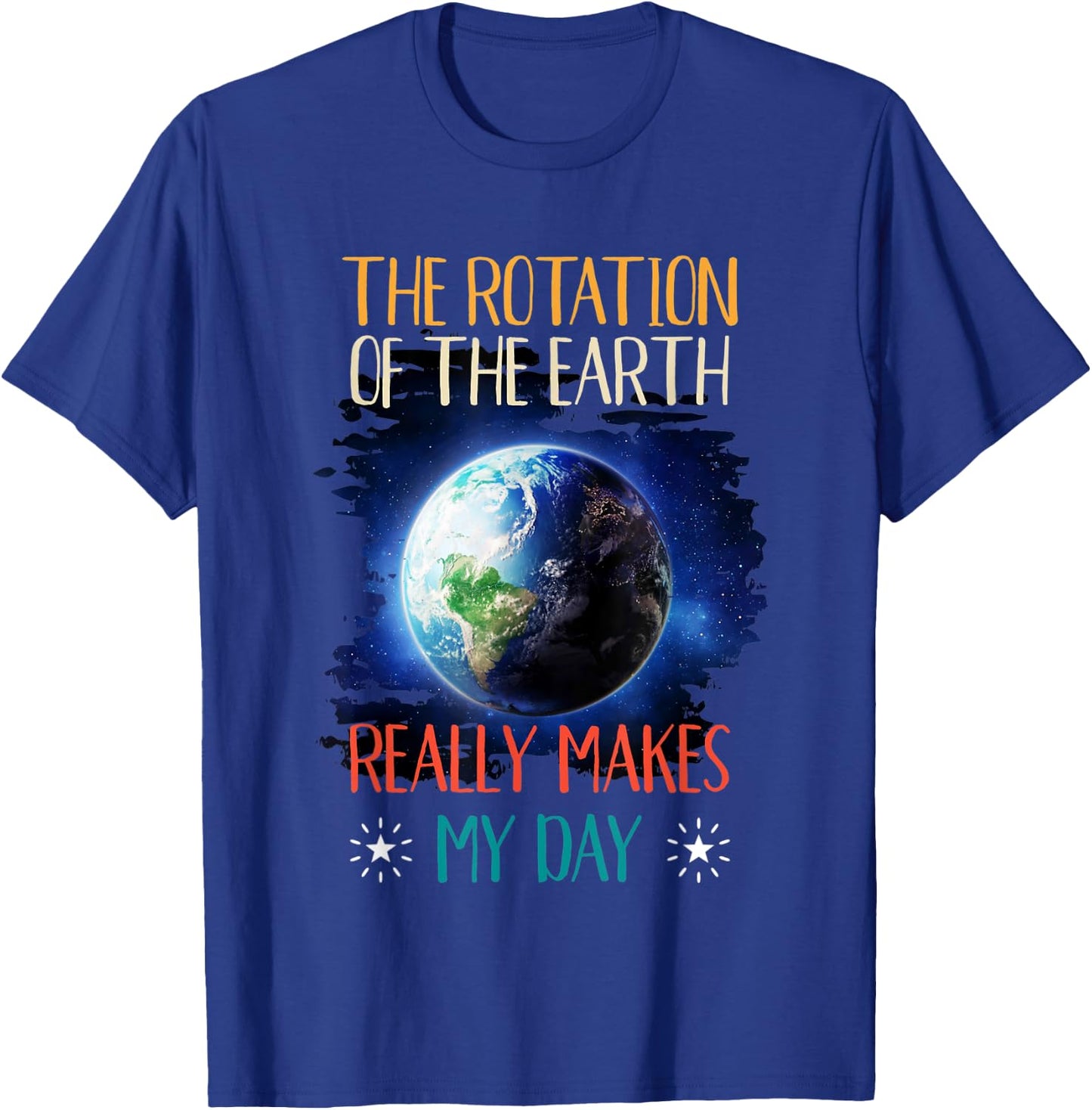 The Rotation Of The Earth Makes My Day Shirt Funny Science T-Shirt - T-Shirt | Royal