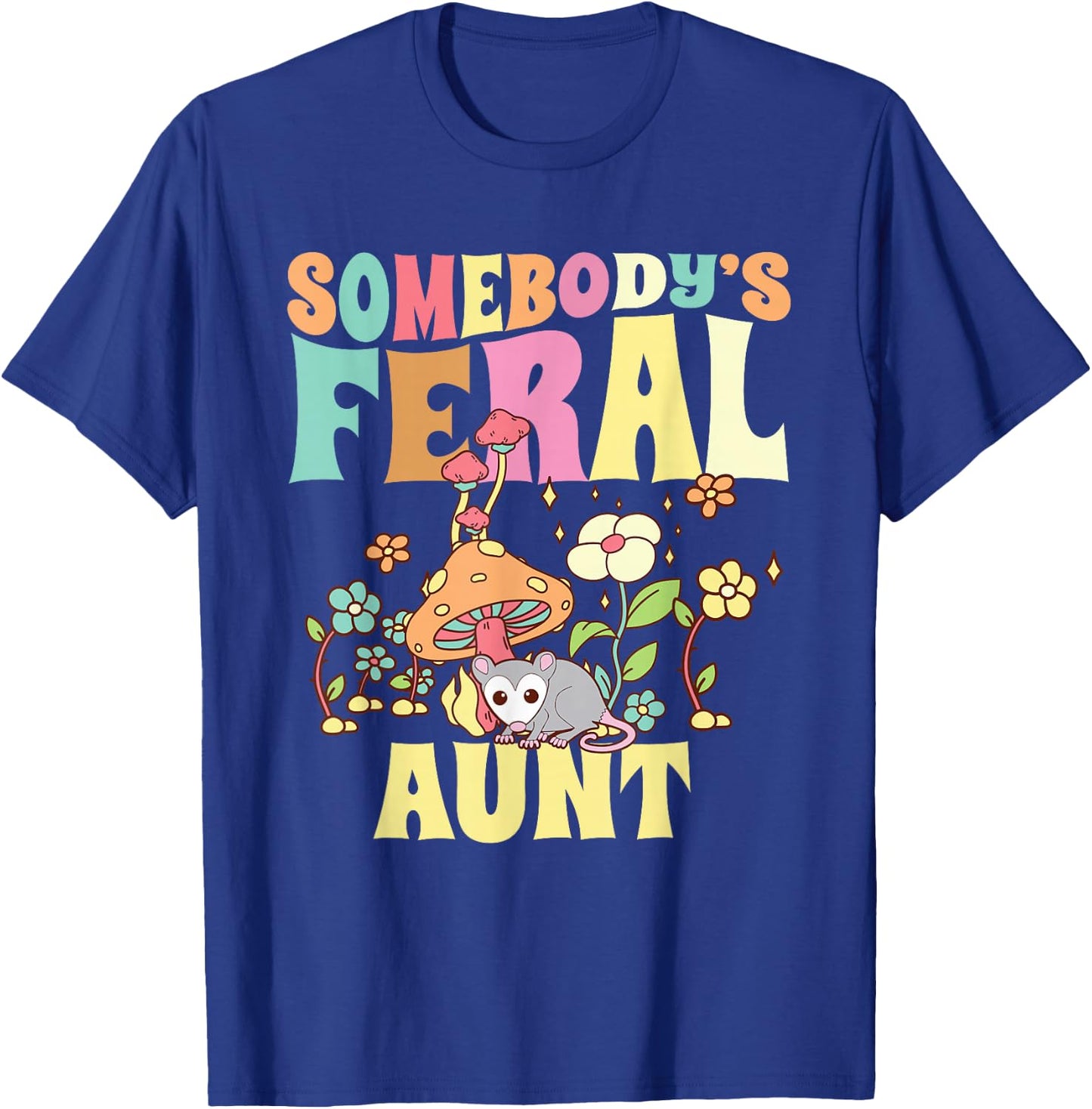 Somebody's Feral Aunt Opossum Wild Auntie Groovy Mushroom T-Shirt - T-Shirt | Royal