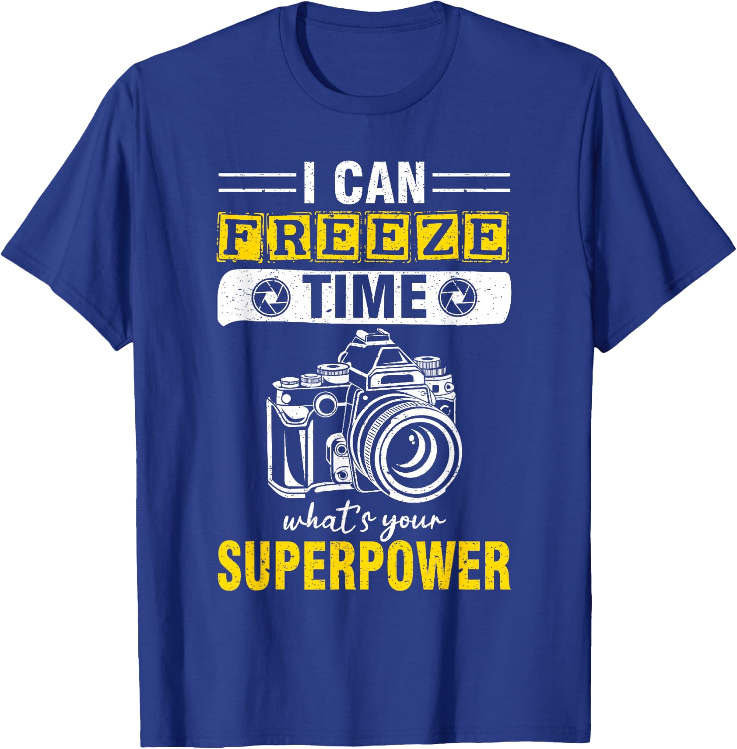 I Can Freeze Time What's Your Superpower photography T-Shirt - T-Shirt | Royal