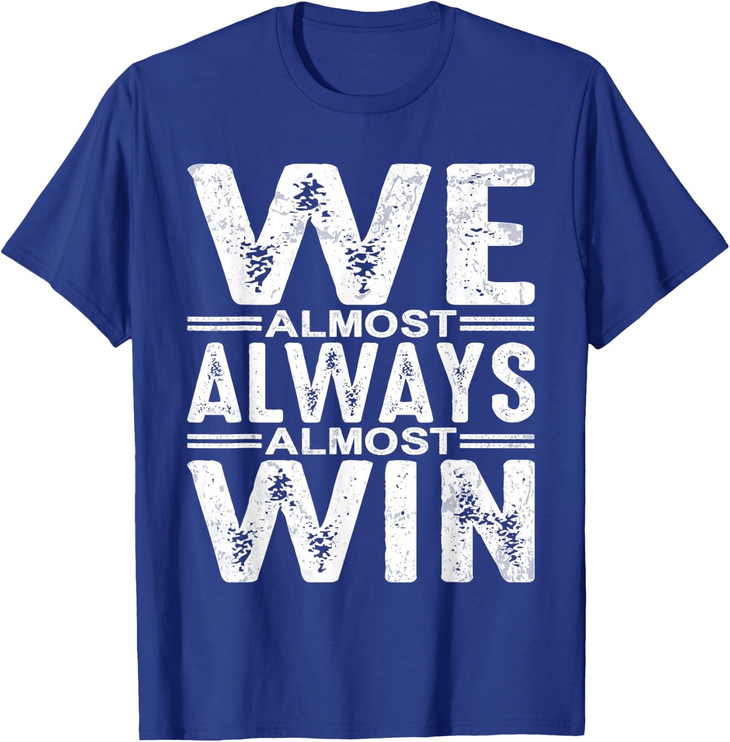 We Almost Always Almost Win T-Shirt - T-Shirt | Royal