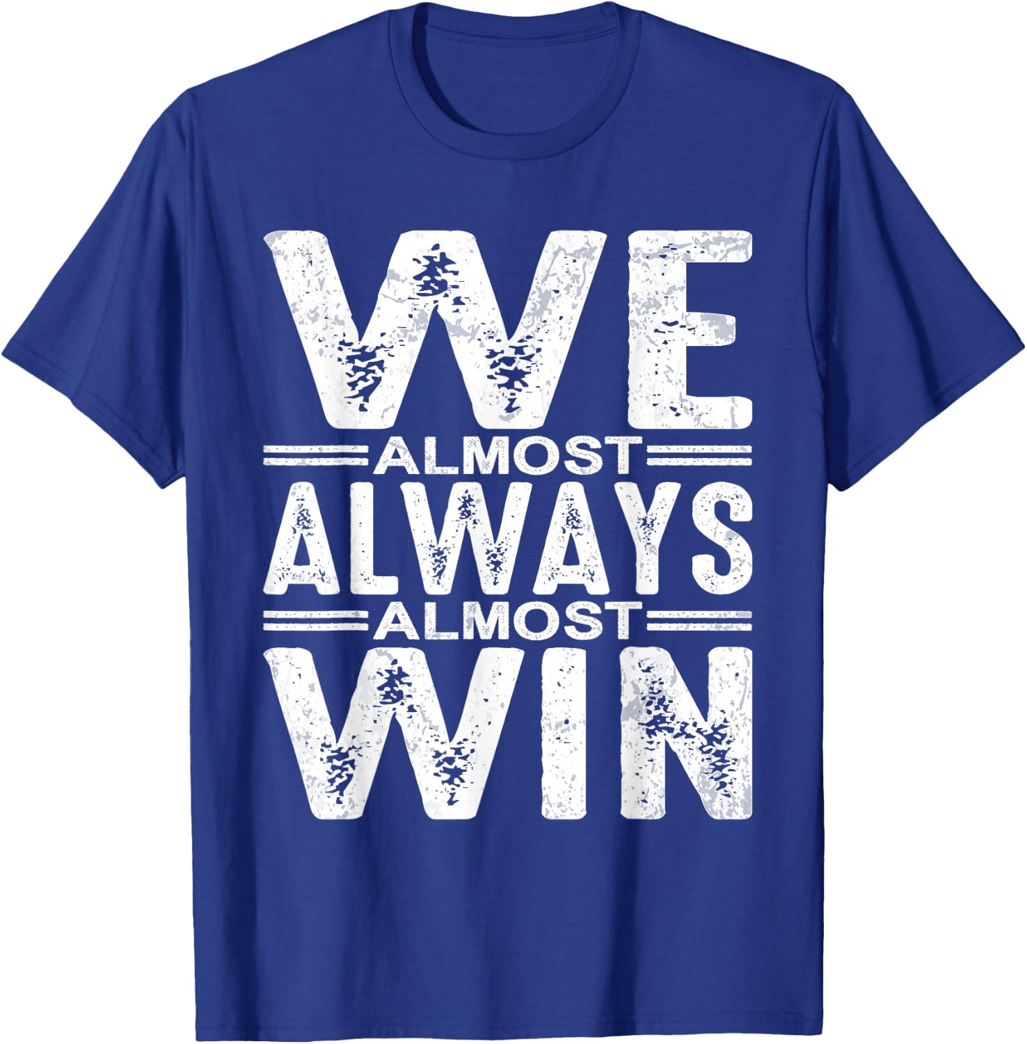 We Almost Always Almost Win T-Shirt - T-Shirt | Royal