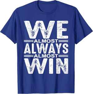 We Almost Always Almost Win T-Shirt - T-Shirt | Royal