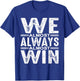 We Almost Always Almost Win T-Shirt - T-Shirt | Royal