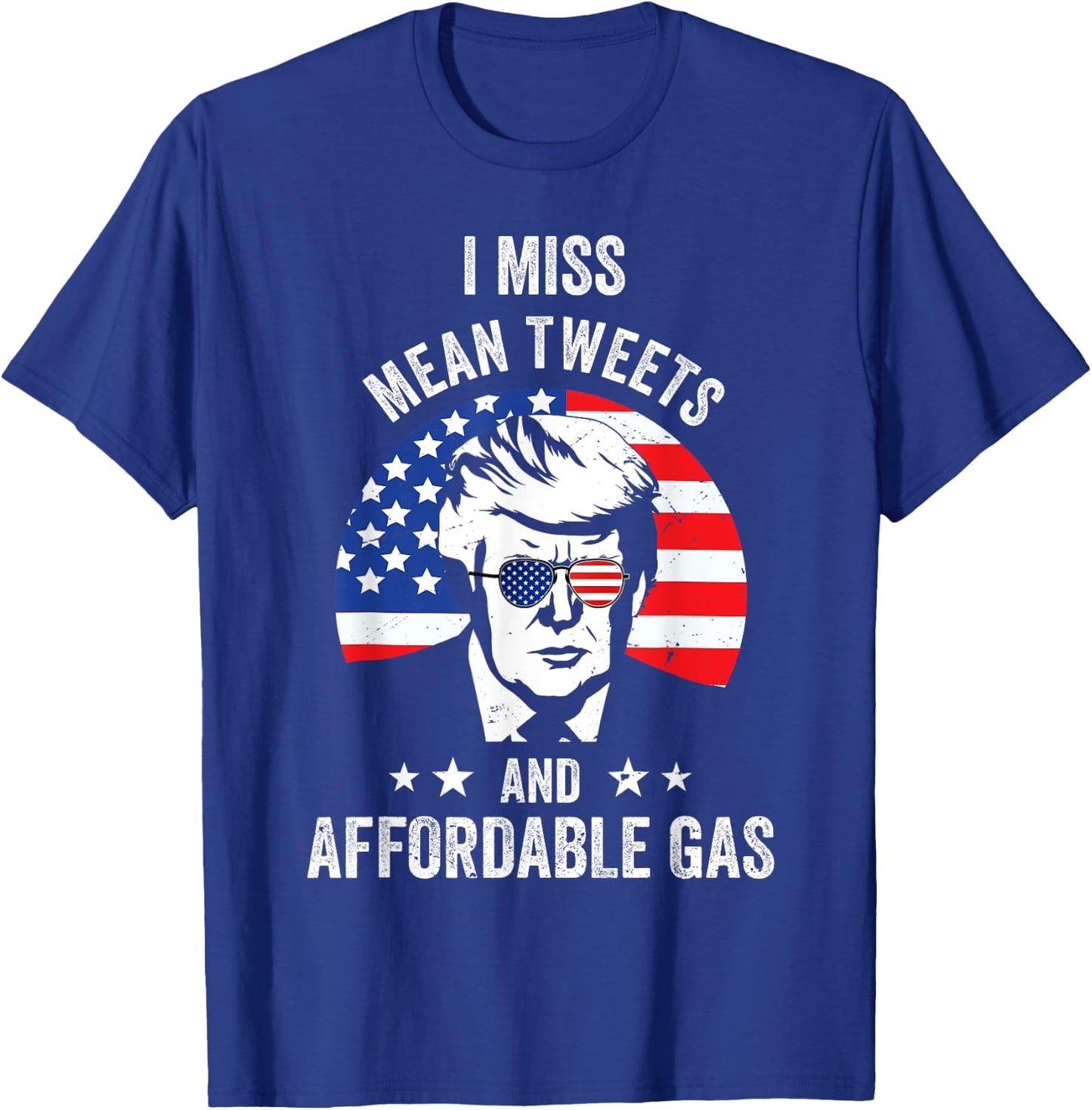 I Miss Mean Tweets And Affordable Gas Funny Pro Trump Fans T-Shirt - T-Shirt | Royal