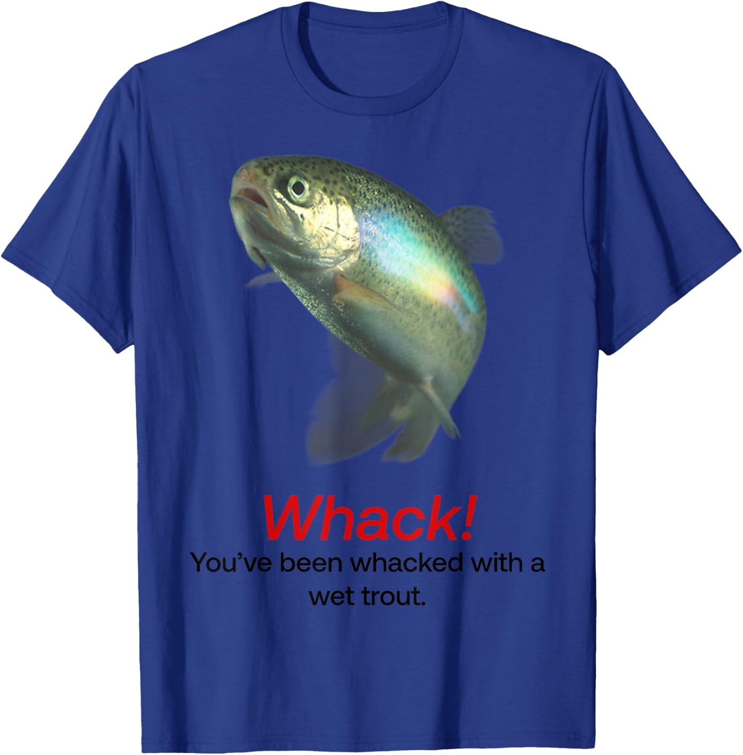 Whack You’ve Been Whacked With A Wet Trout T-Shirt - T-Shirt | Royal