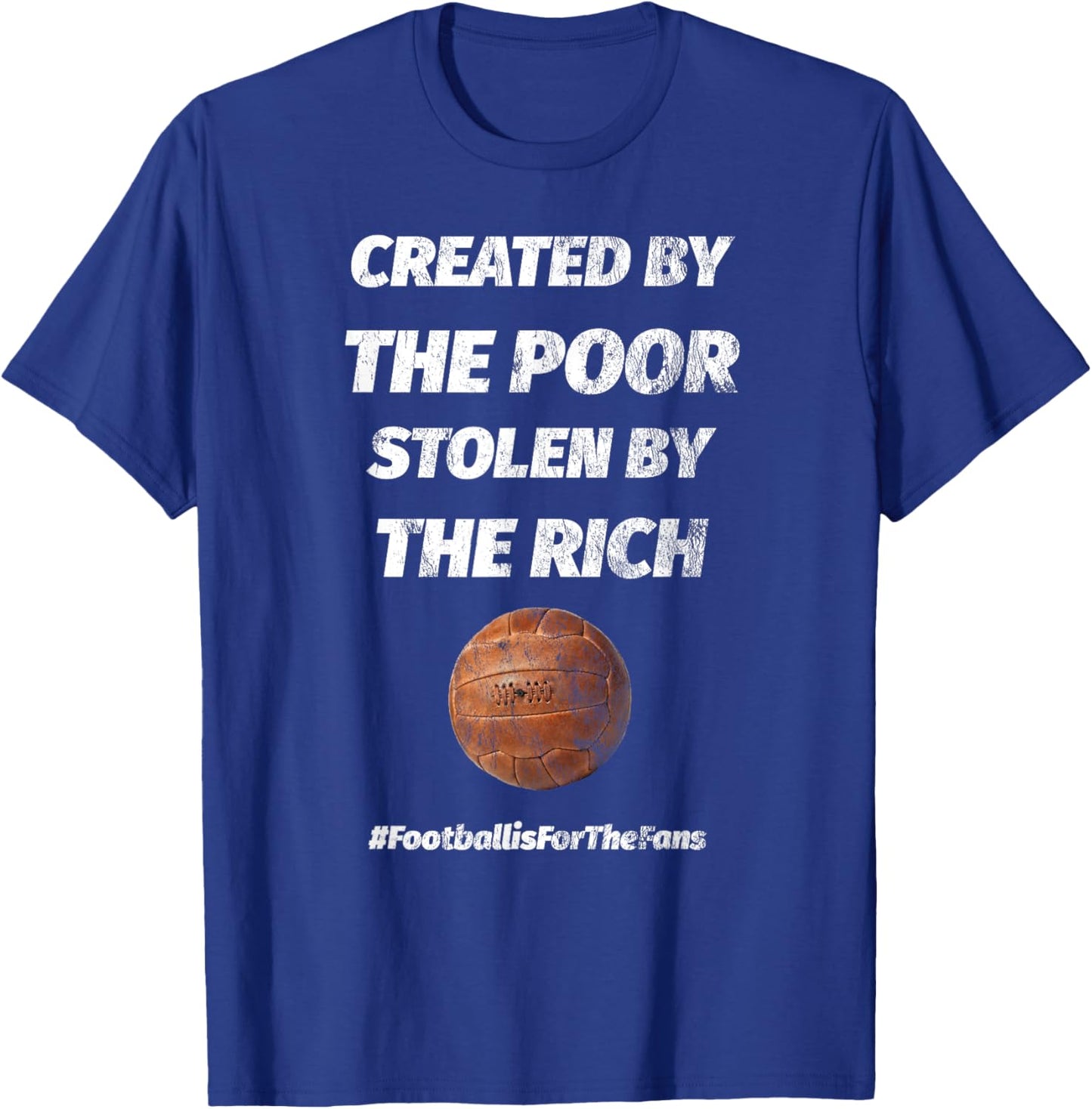 Created By The Poor Stolen By The Rich Football T-Shirt - T-Shirt | Royal